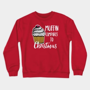 Muffin compares to Christmas, Funny Christmas pun Crewneck Sweatshirt